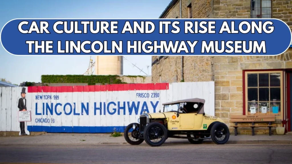 Car Culture and Its Rise Along the Lincoln Highway Museum