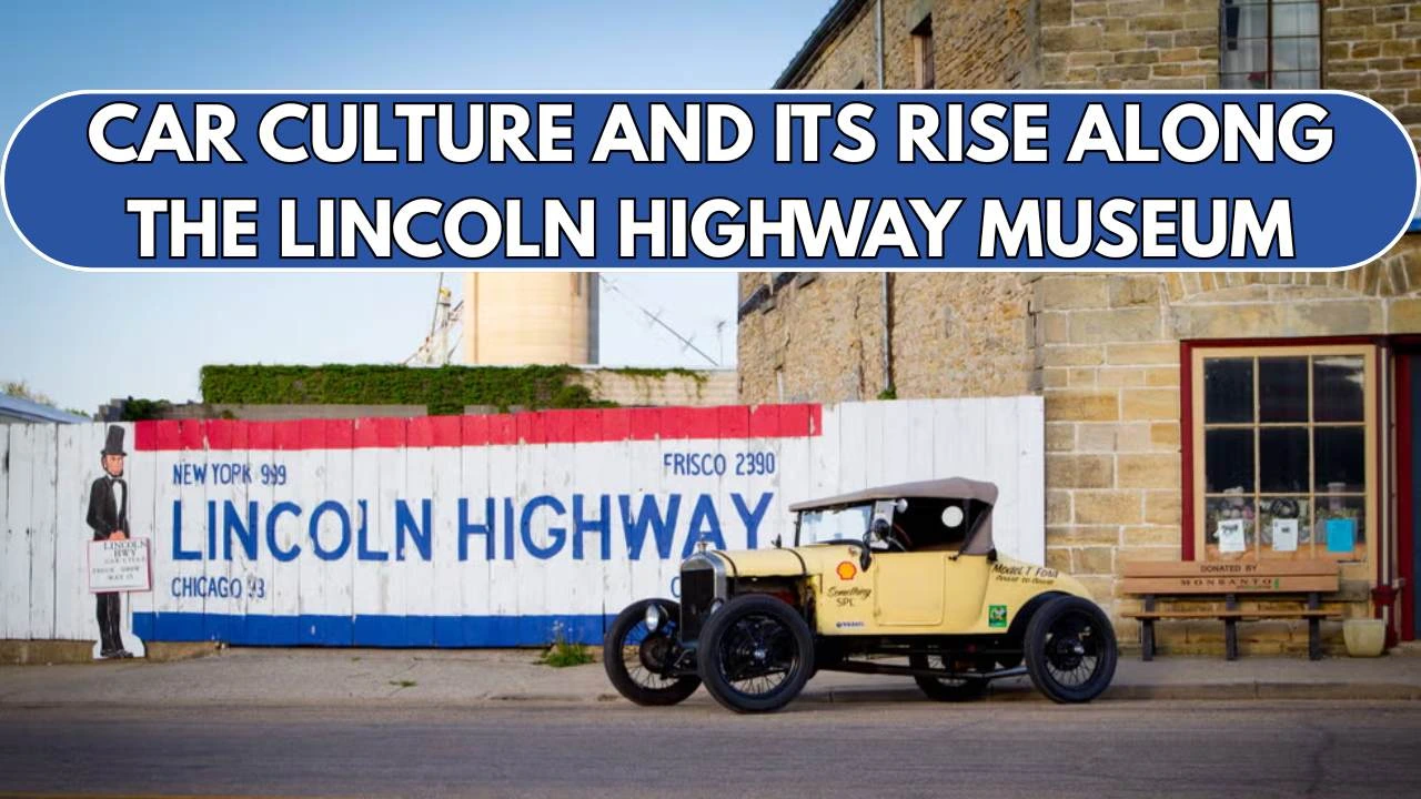 Car Culture and Its Rise Along the Lincoln Highway Museum