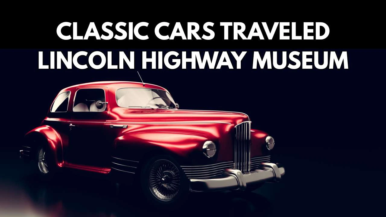 Classic Cars That Traveled the Lincoln Highway Museum