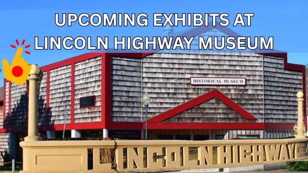 Upcoming Exhibits At Lincoln Highway Museum