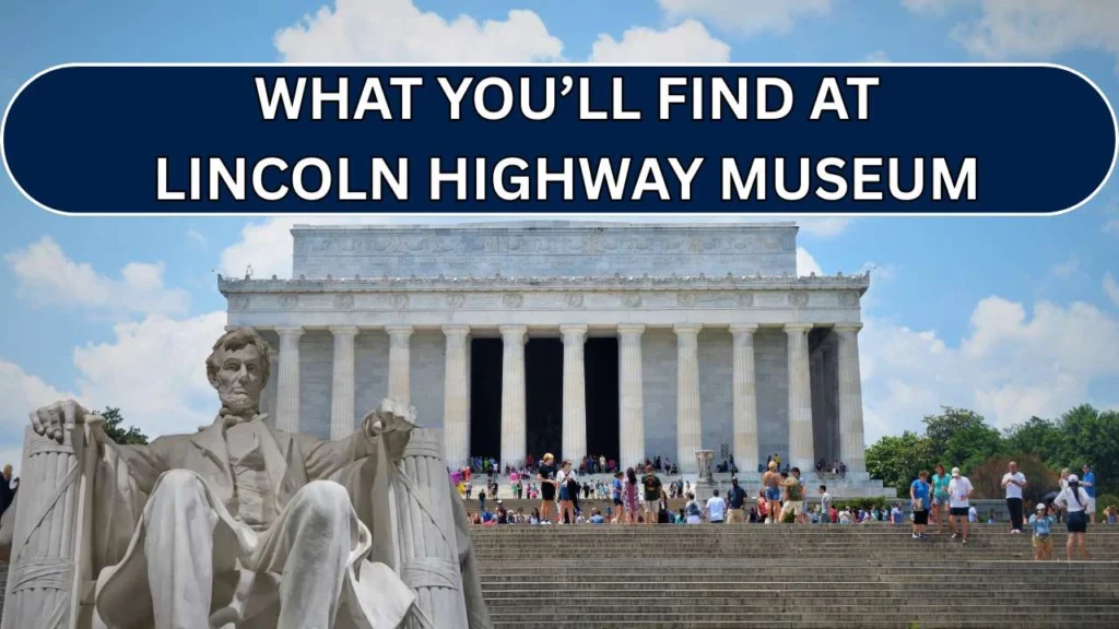 What You’ll Find At The Lincoln Highway Museum