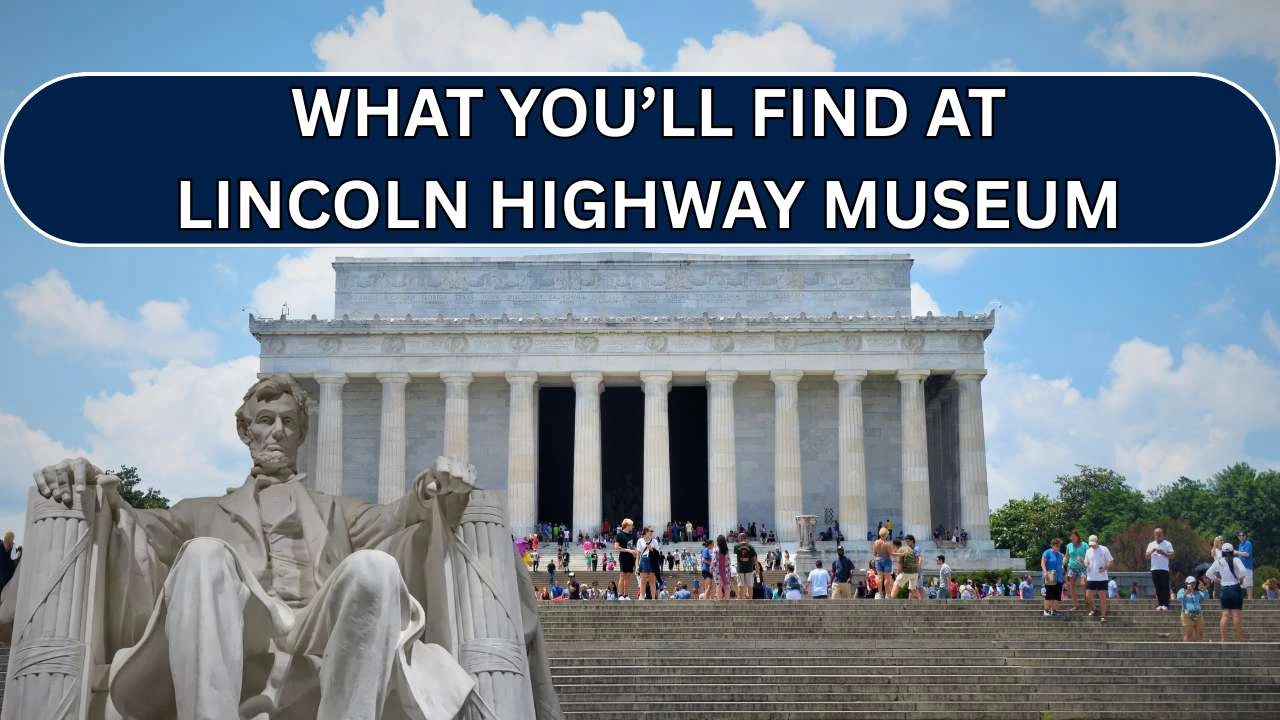 What You’ll Find At The Lincoln Highway Museum