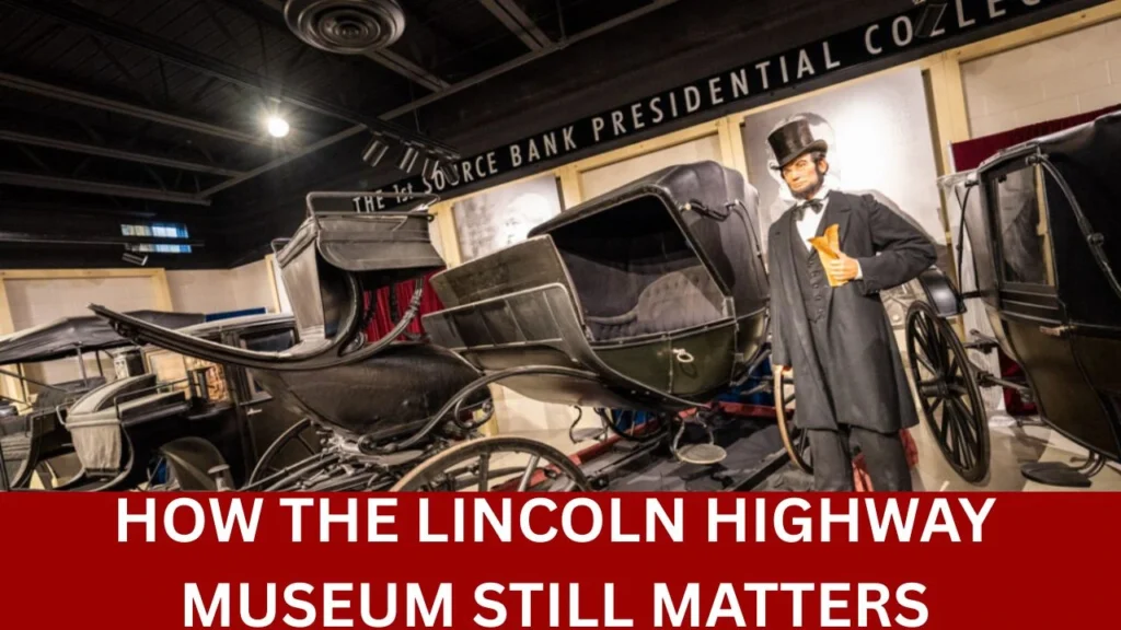 Connecting Communities: How the Lincoln Highway Museum Still Matters