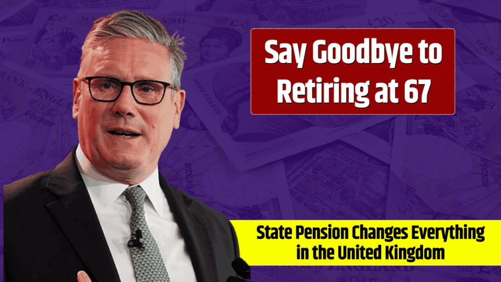 Goodbye to Retiring at 67- The New Age For Collecting State Pension Changes Everything in the United Kingdom
